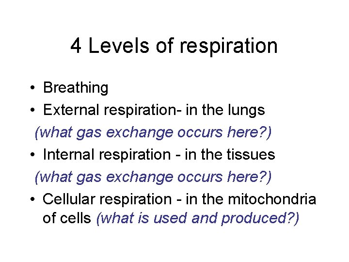 4 Levels of respiration • Breathing • External respiration- in the lungs (what gas