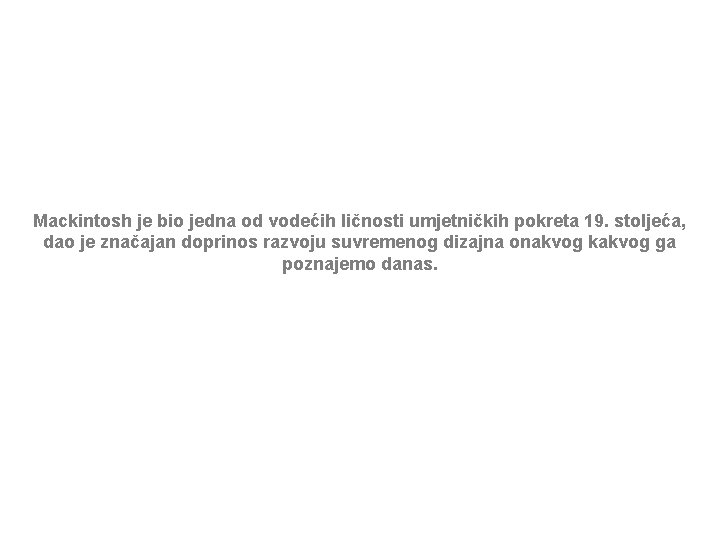 Mackintosh je bio jedna od vodećih ličnosti umjetničkih pokreta 19. stoljeća, dao je značajan