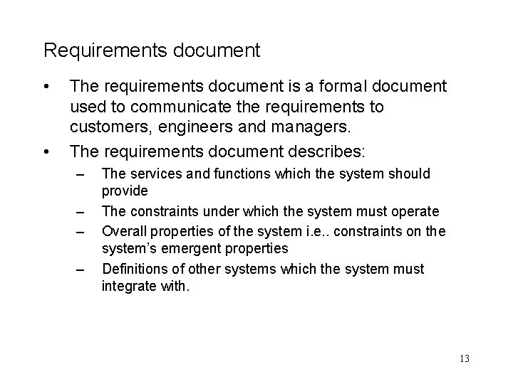 Requirements document • • The requirements document is a formal document used to communicate