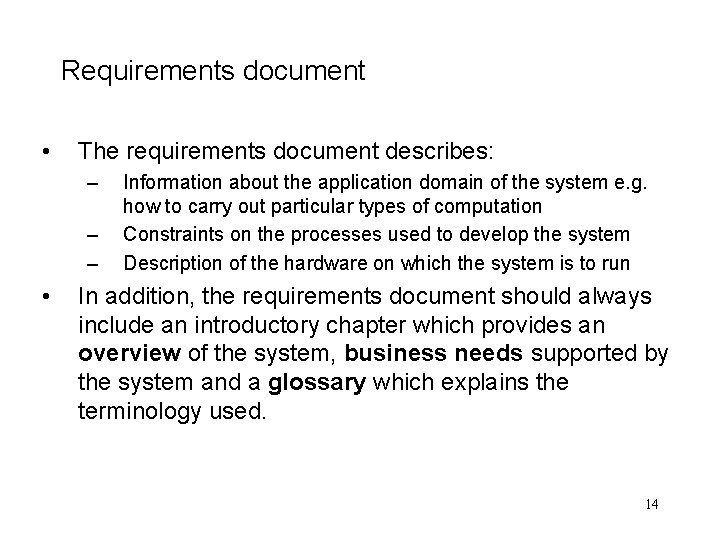 Requirements document • The requirements document describes: – – – • Information about the