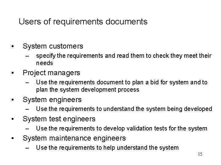 Users of requirements documents • System customers – • Project managers – • Use