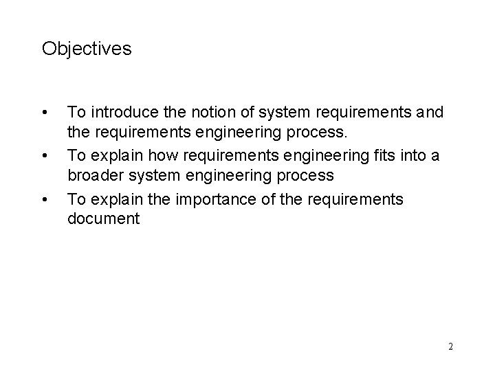 Objectives • • • To introduce the notion of system requirements and the requirements