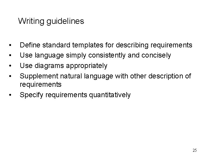 Writing guidelines • • • Define standard templates for describing requirements Use language simply