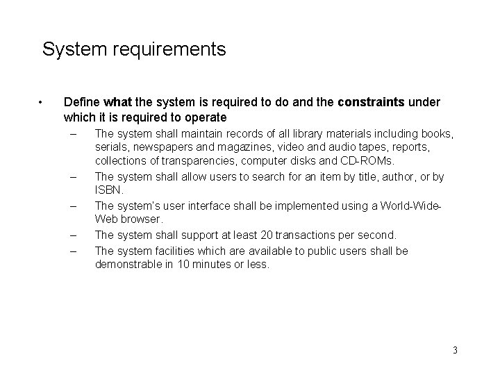 System requirements • Define what the system is required to do and the constraints