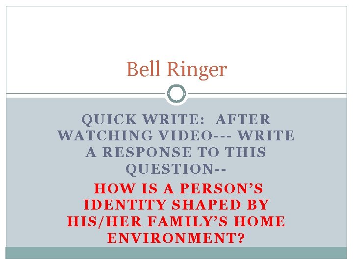 Bell Ringer QUICK WRITE: AFTER WATCHING VIDEO--- WRITE A RESPONSE TO THIS QUESTION-HOW IS