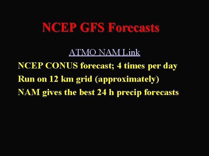 NCEP GFS Forecasts ATMO NAM Link NCEP CONUS forecast; 4 times per day Run