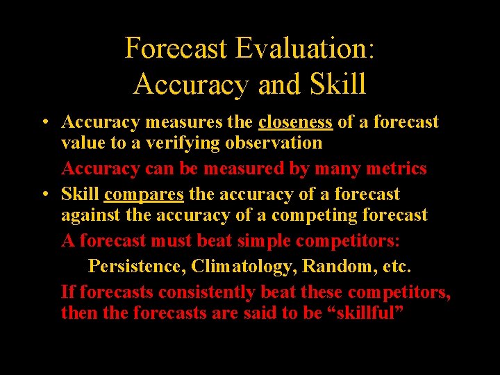 Forecast Evaluation: Accuracy and Skill • Accuracy measures the closeness of a forecast value