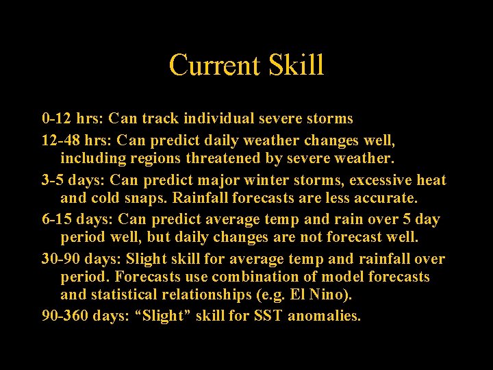 Current Skill 0 -12 hrs: Can track individual severe storms 12 -48 hrs: Can