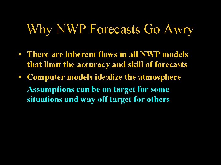 Why NWP Forecasts Go Awry • There are inherent flaws in all NWP models