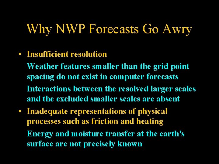Why NWP Forecasts Go Awry • Insufficient resolution Weather features smaller than the grid