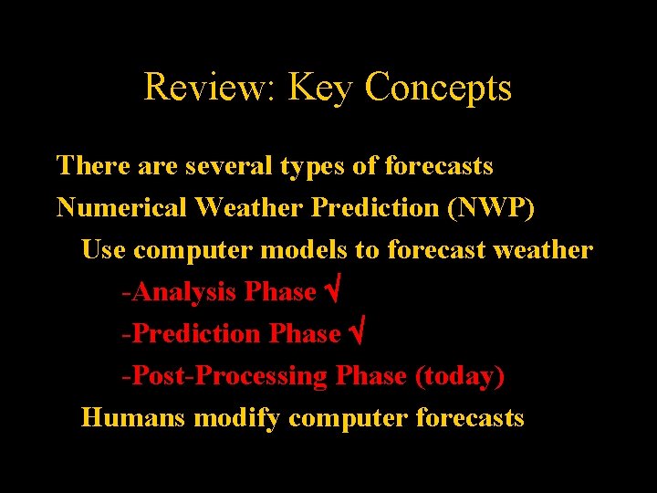 Review: Key Concepts There are several types of forecasts Numerical Weather Prediction (NWP) Use