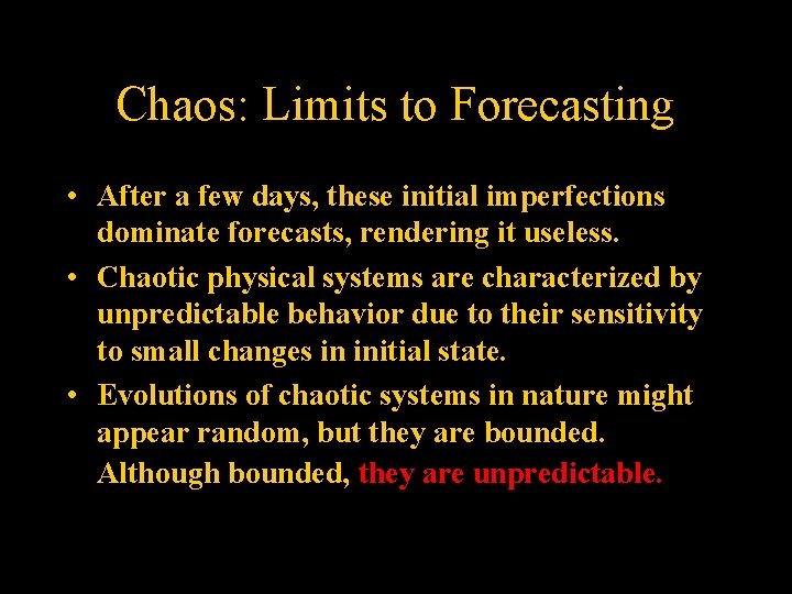 Chaos: Limits to Forecasting • After a few days, these initial imperfections dominate forecasts,