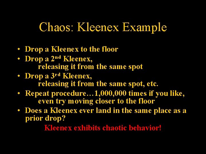 Chaos: Kleenex Example • Drop a Kleenex to the floor • Drop a 2