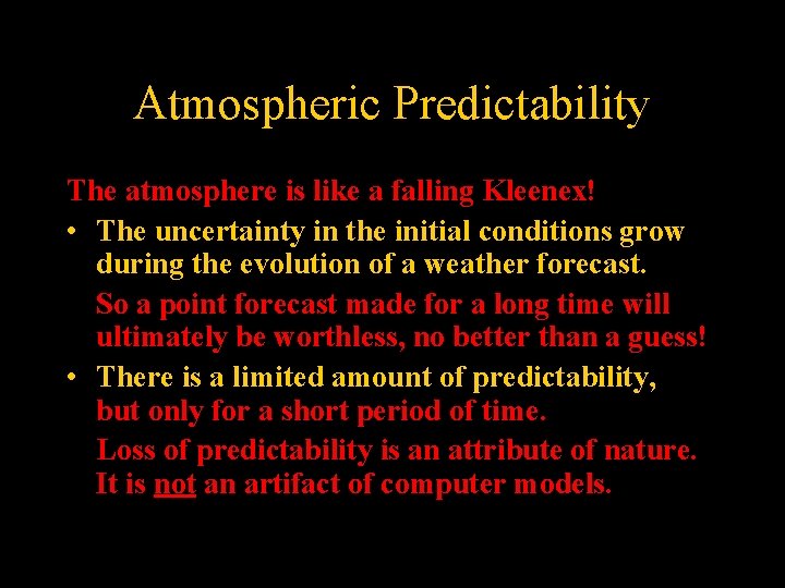 Atmospheric Predictability The atmosphere is like a falling Kleenex! • The uncertainty in the