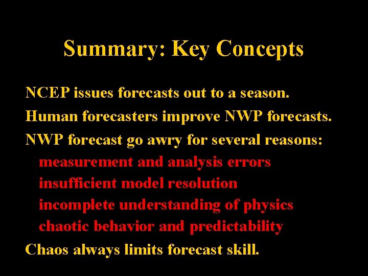 Summary: Key Concepts NCEP issues forecasts out to a season. Human forecasters improve NWP