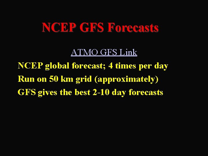 NCEP GFS Forecasts ATMO GFS Link NCEP global forecast; 4 times per day Run