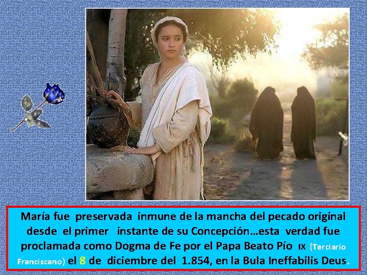 María fue preservada inmune de la mancha del pecado original desde el primer instante