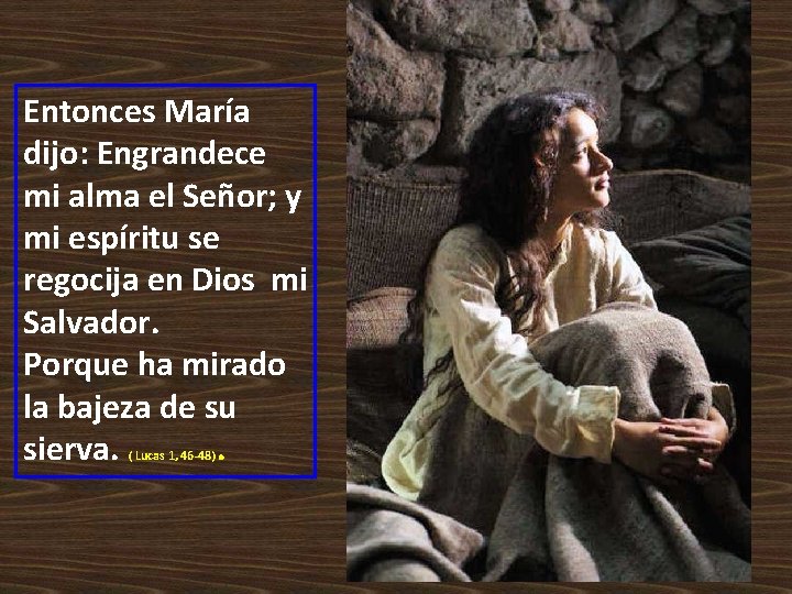 Entonces María dijo: Engrandece mi alma el Señor; y mi espíritu se regocija en