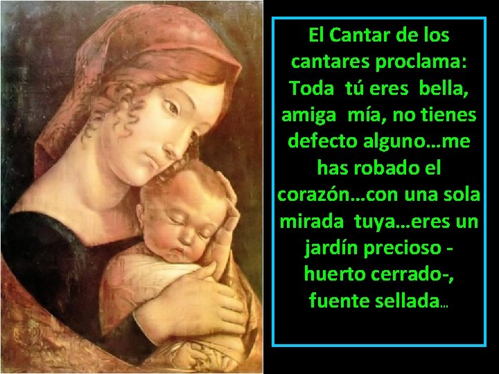 El Cantar de los cantares proclama: Toda tú eres bella, amiga mía, no tienes