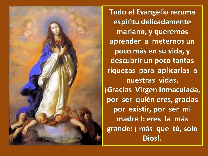 Todo el Evangelio rezuma espíritu delicadamente mariano, y queremos aprender a meternos un poco