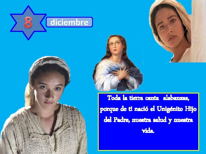 diciembre Toda la tierra canta alabanzas, porque de ti nació el Unigénito Hijo del