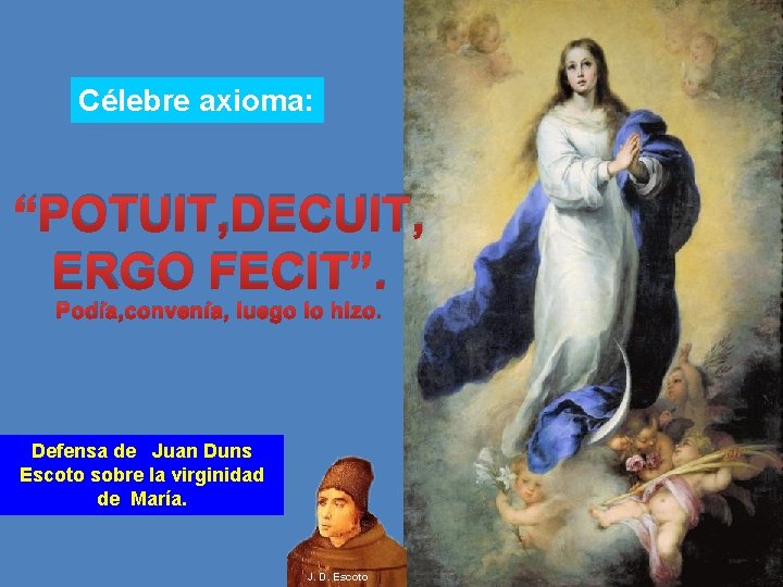 Célebre axioma: “POTUIT, DECUIT, ERGO FECIT”. Podía, convenía, luego lo hizo. Defensa de Juan