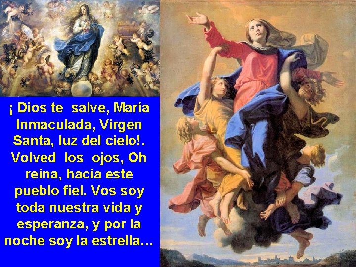 ¡ Dios te salve, María Inmaculada, Virgen Santa, luz del cielo!. Volved los ojos,