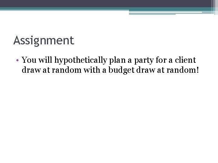 Assignment • You will hypothetically plan a party for a client draw at random