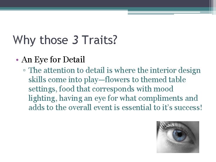 Why those 3 Traits? • An Eye for Detail ▫ The attention to detail