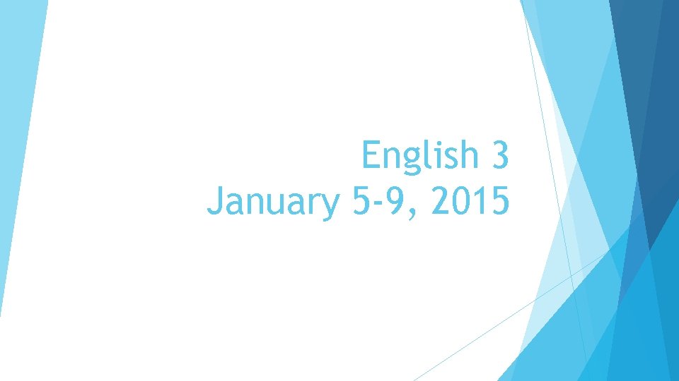 English 3 January 5 -9, 2015 