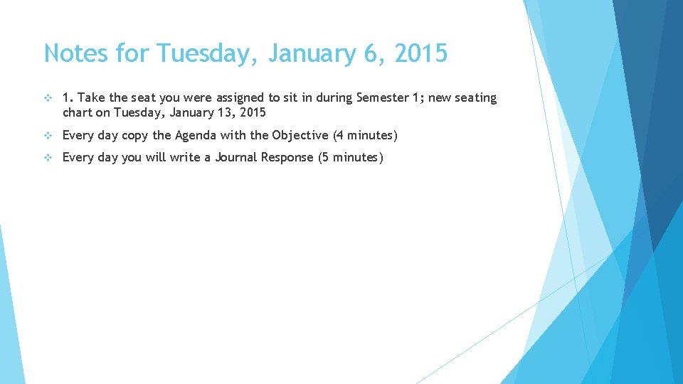 Notes for Tuesday, January 6, 2015 v 1. Take the seat you were assigned