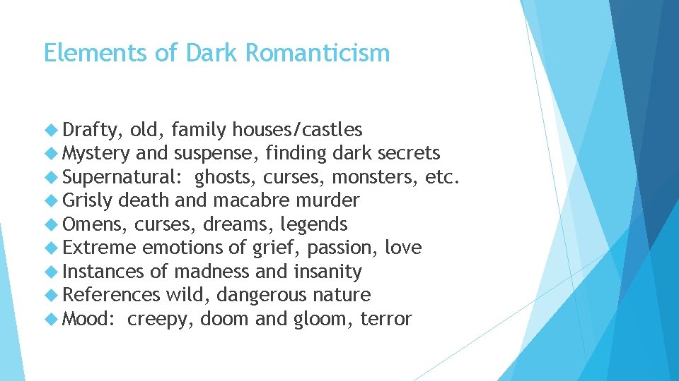 Elements of Dark Romanticism Drafty, old, family houses/castles Mystery and suspense, finding dark secrets