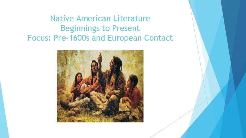 Native American Literature Beginnings to Present Focus: Pre-1600 s and European Contact 