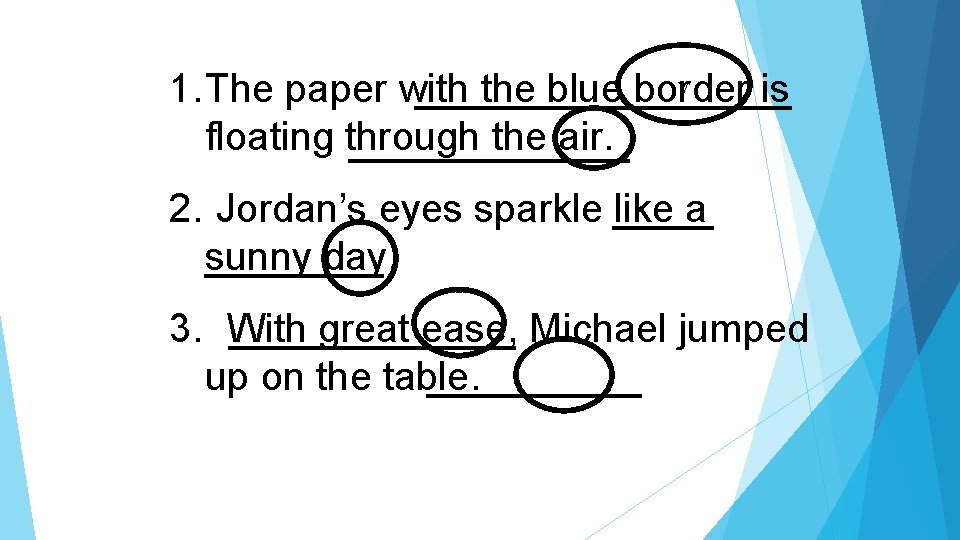 v 1. The paper with the blue border is floating through the air. 2.