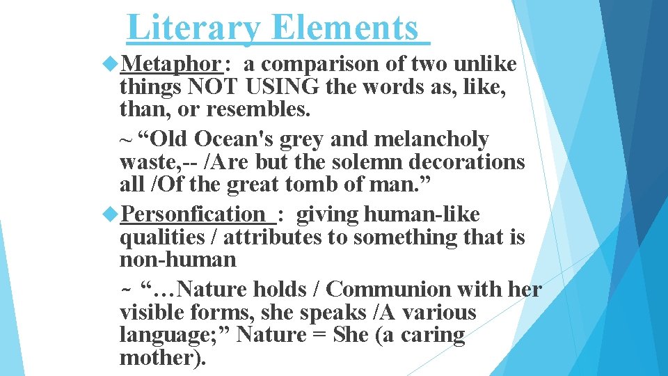 Literary Elements Metaphor : a comparison of two unlike things NOT USING the words