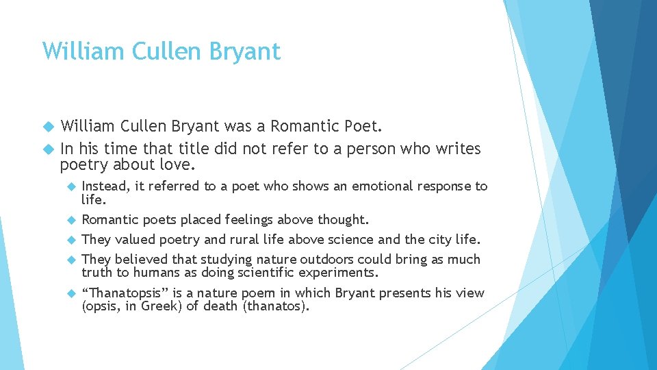 William Cullen Bryant was a Romantic Poet. In his time that title did not