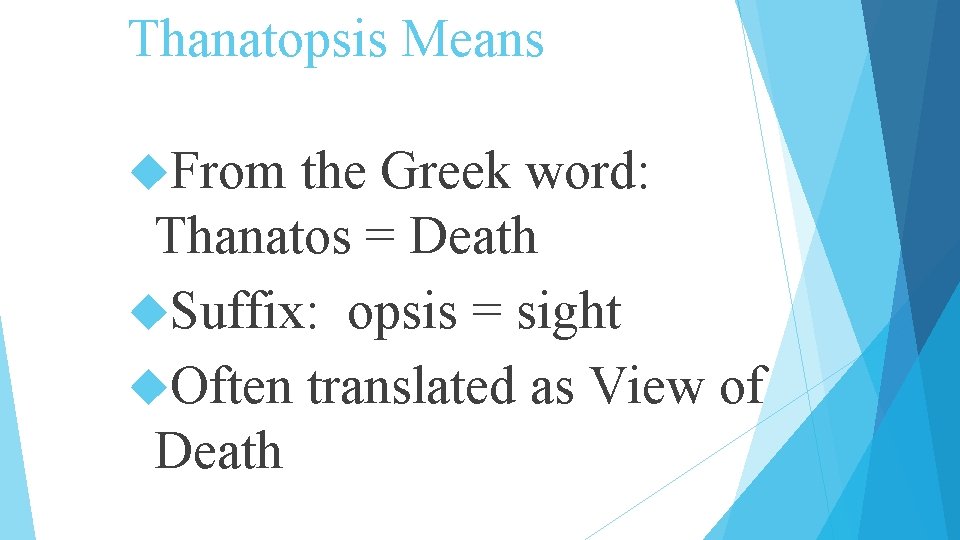 Thanatopsis Means From the Greek word: Thanatos = Death Suffix: opsis = sight Often