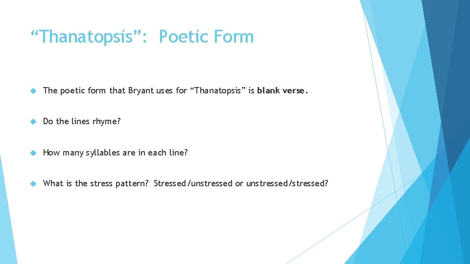 “Thanatopsis”: Poetic Form The poetic form that Bryant uses for “Thanatopsis” is blank verse.