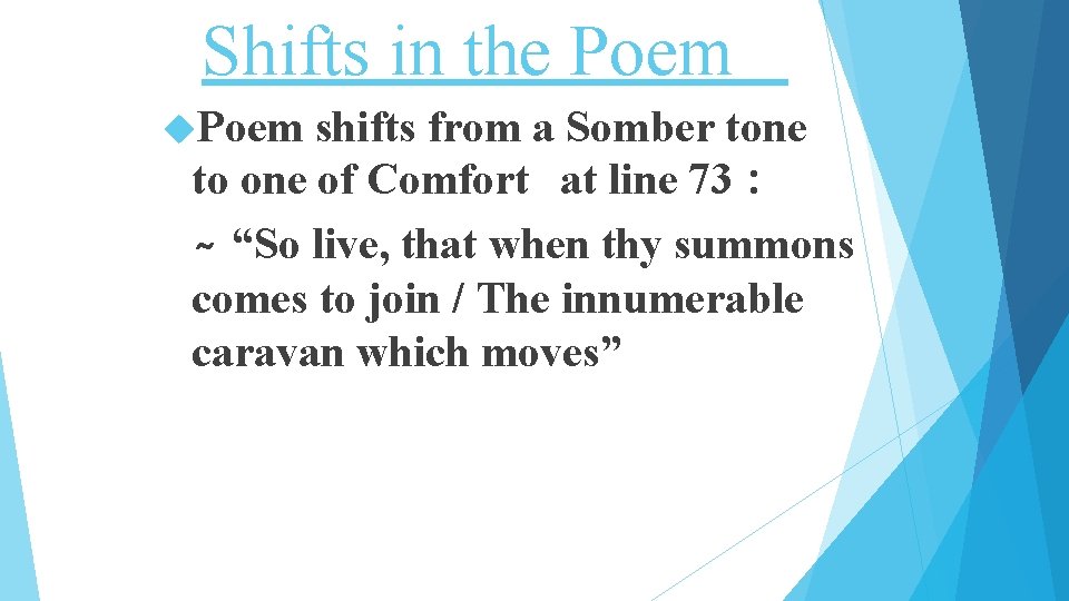 Shifts in the Poem shifts from a Somber tone to one of Comfort at