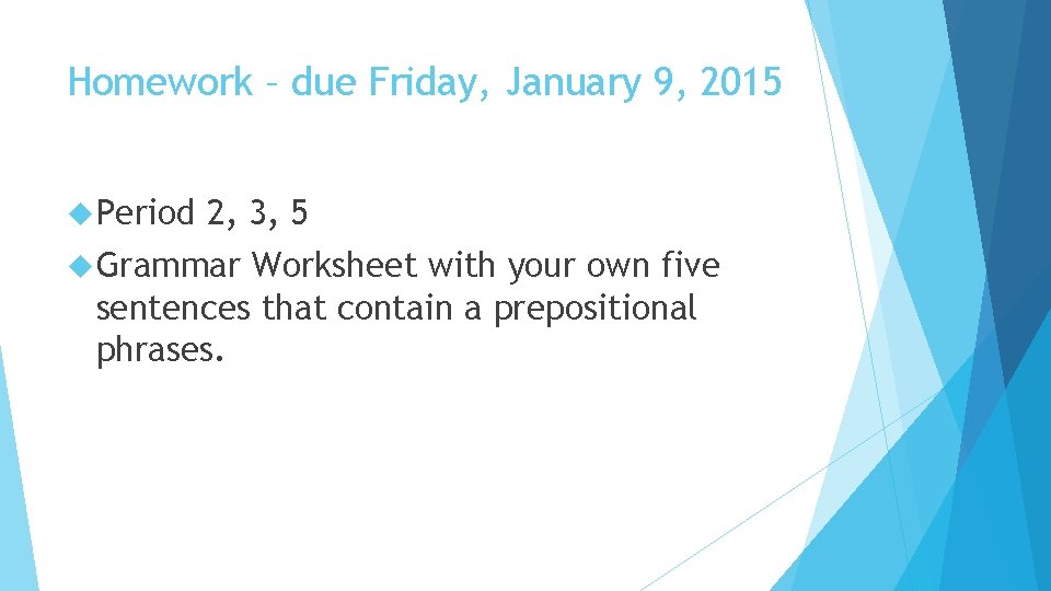 Homework – due Friday, January 9, 2015 Period 2, 3, 5 Grammar Worksheet with
