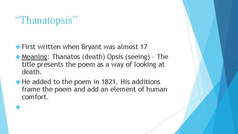 “Thanatopsis” First written when Bryant was almost 17 Meaning: Thanatos (death) Opsis (seeing) -