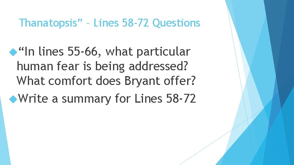 Thanatopsis” – Lines 58 -72 Questions “In lines 55 -66, what particular human fear