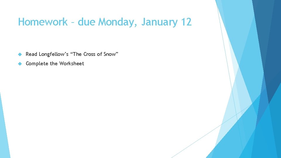 Homework – due Monday, January 12 Read Longfellow’s “The Cross of Snow” Complete the