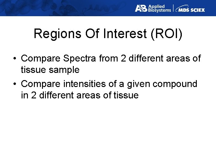 Regions Of Interest (ROI) • Compare Spectra from 2 different areas of tissue sample