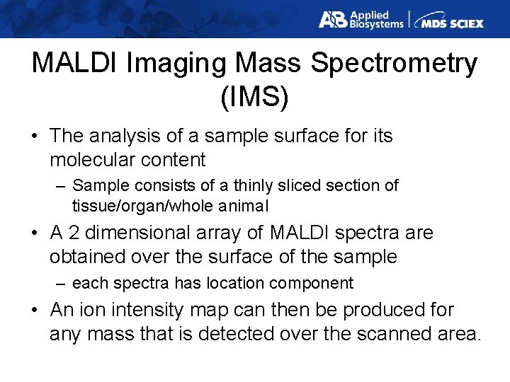 MALDI Imaging Mass Spectrometry (IMS) • The analysis of a sample surface for its
