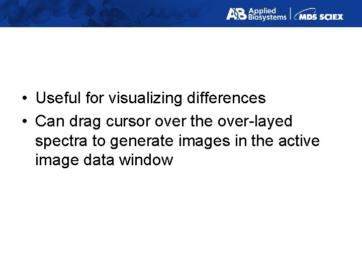  • Useful for visualizing differences • Can drag cursor over the over-layed spectra