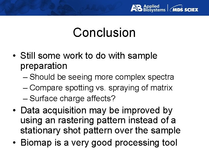 Conclusion • Still some work to do with sample preparation – Should be seeing