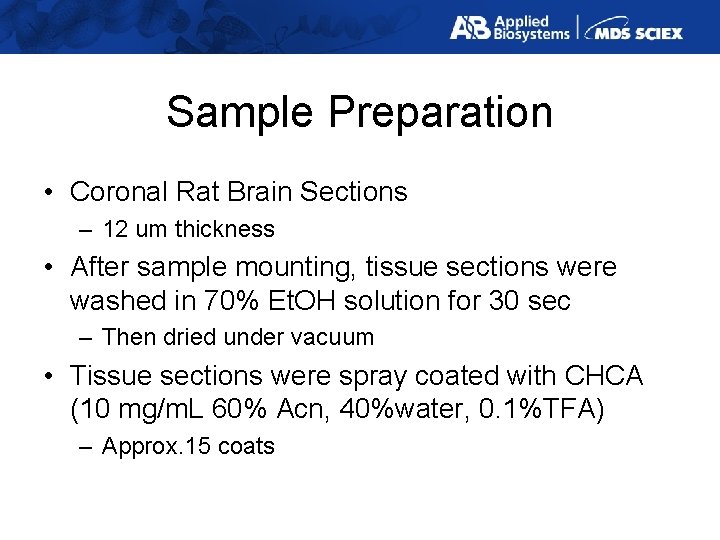 Sample Preparation • Coronal Rat Brain Sections – 12 um thickness • After sample