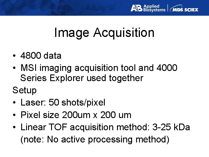 Image Acquisition • 4800 data • MSI imaging acquisition tool and 4000 Series Explorer