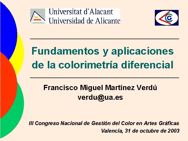 Fundamentos y aplicaciones de la colorimetría diferencial Francisco Miguel Martínez Verdú verdu@ua. es III